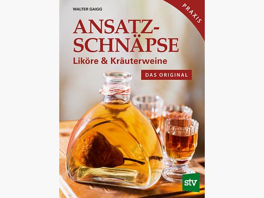 Ansatzschnäpse - Liköre und Kräuterweine