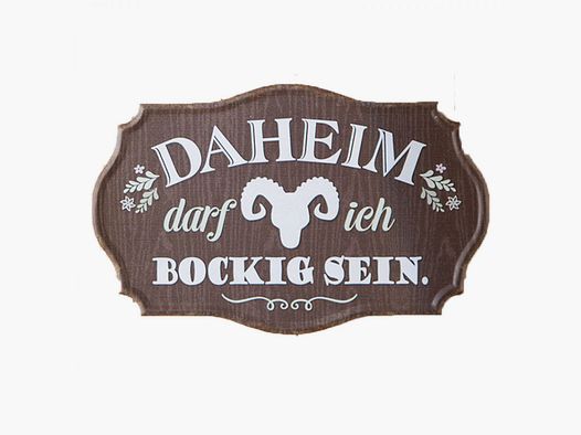 Schild ''Daheim darf ich bockig sein''