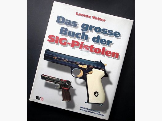 Das große Buch der SIG Pistolen v. Lorenz Vetter