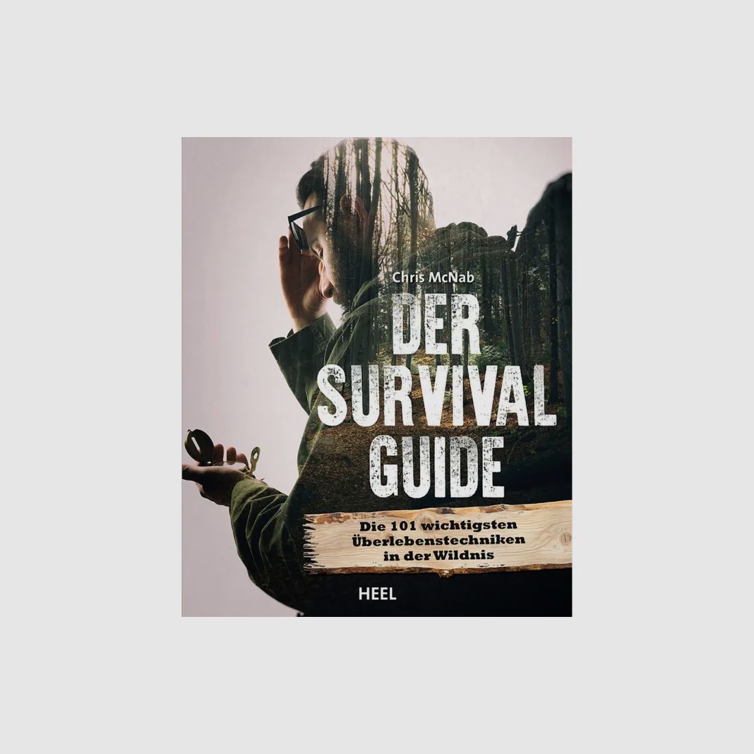 Der Survival Guide - Die 101 wichtigsten Überlebenstechniken in der Wildnis