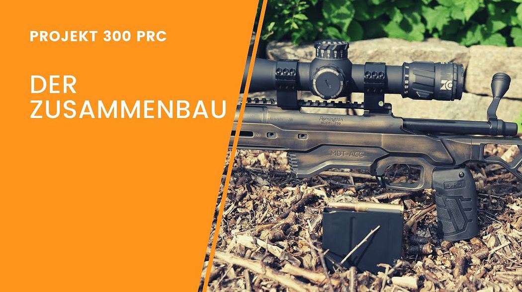 Projekt 300 PRC - Der Zusammenbau - Remington 700 Umbau Teil 5