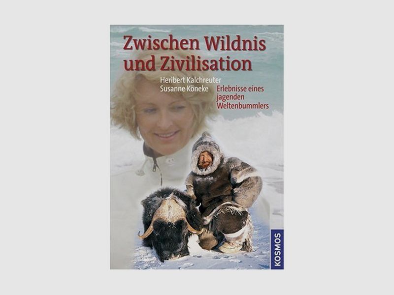 Zwischen Wildnis und Zivilisation Heribert Kalchreuter Susanne Köneke