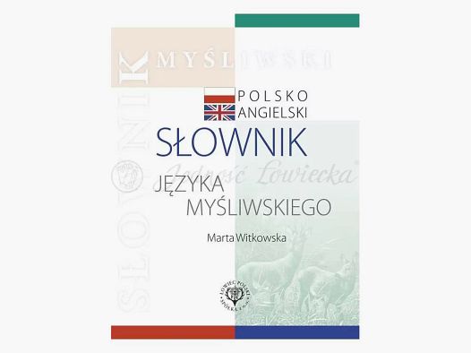 SŁOWNIK JĘZYKA MYŚLIWSKIEGO POLSKO-ANGIELSKI
