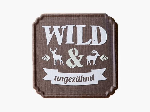 Schild ''Wild und ungezähmt''