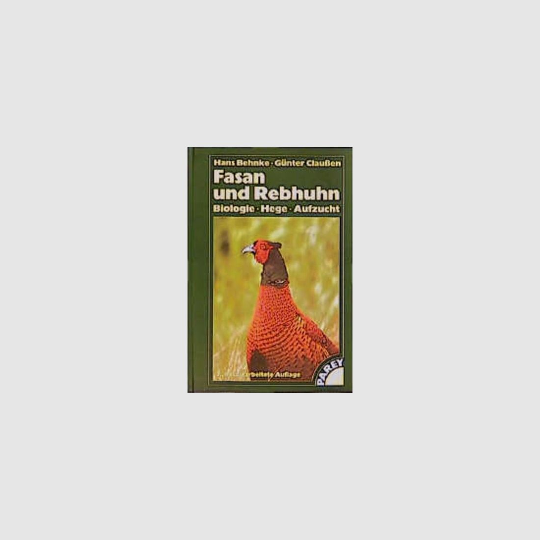 Fasan und Rebhuhn Biologie, Hege, Aufzucht Hans Behnke Günter Claussen