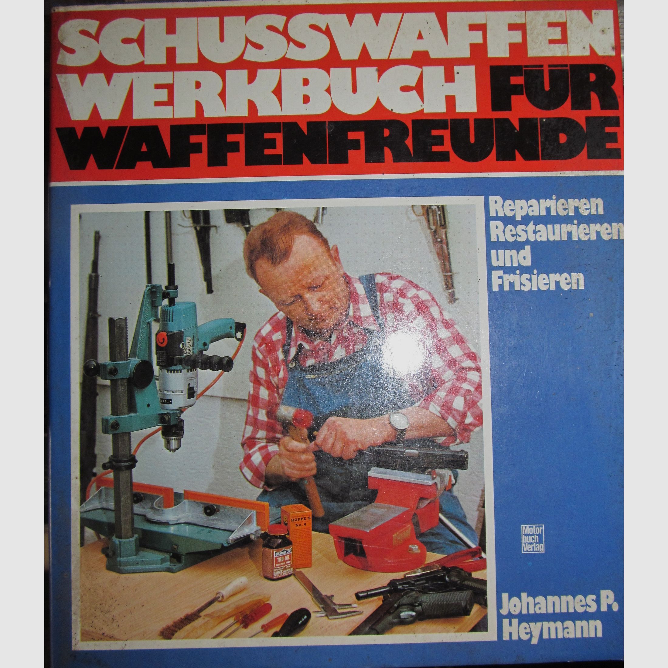 Schusswaffen-Werkbuch für Waffenfreunde. Reparieren, restaurieren und frisieren