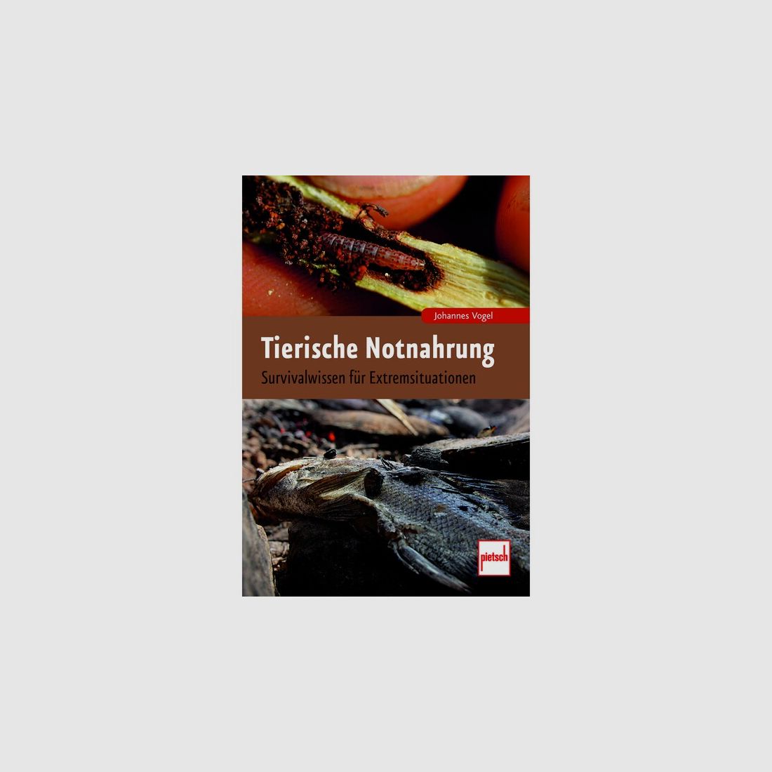 Tierische Notnahrung - Survivalwissen für Extremsituationen