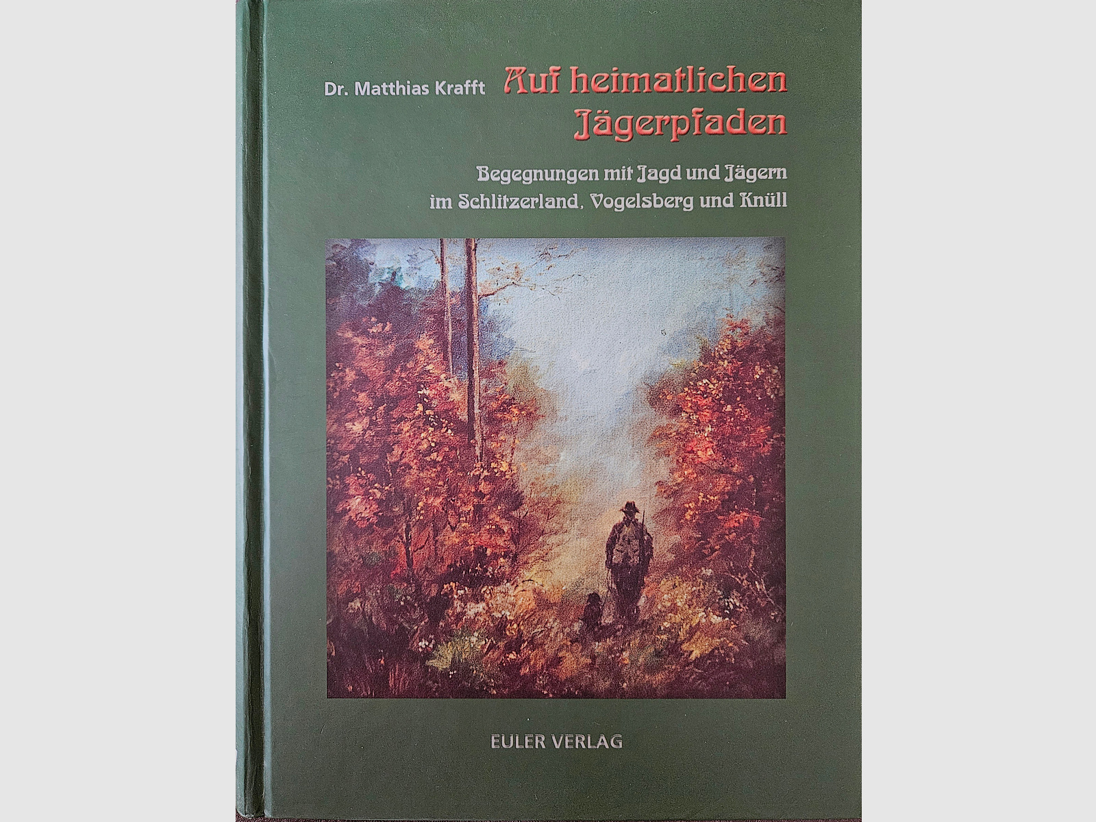 "Auf heimatlichen Jägerpfaden" - Jagd im Schlitzerland, Vogelsberg und Knüll...