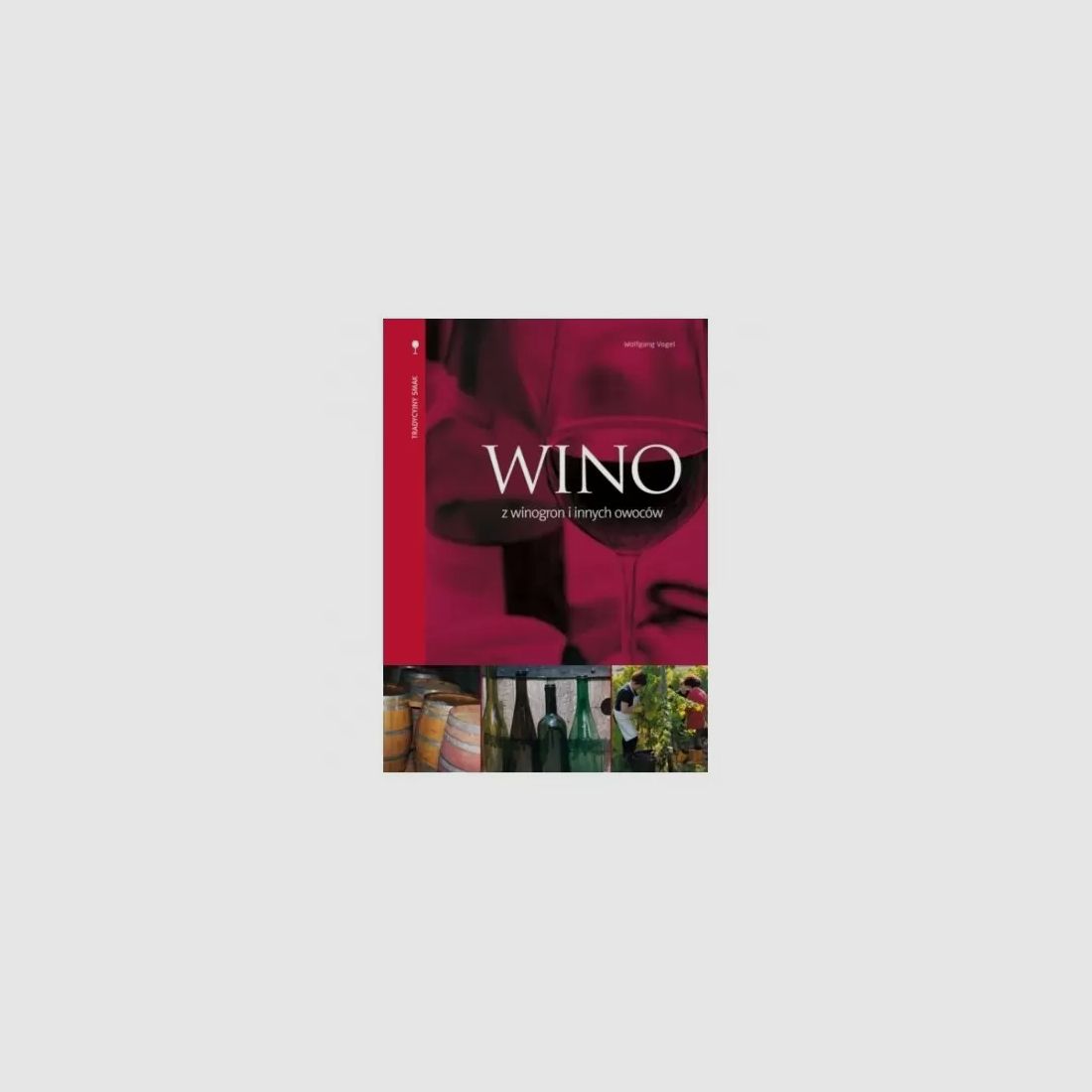 Wein aus Trauben und anderen Früchten - WOLFGANG VOGEL
