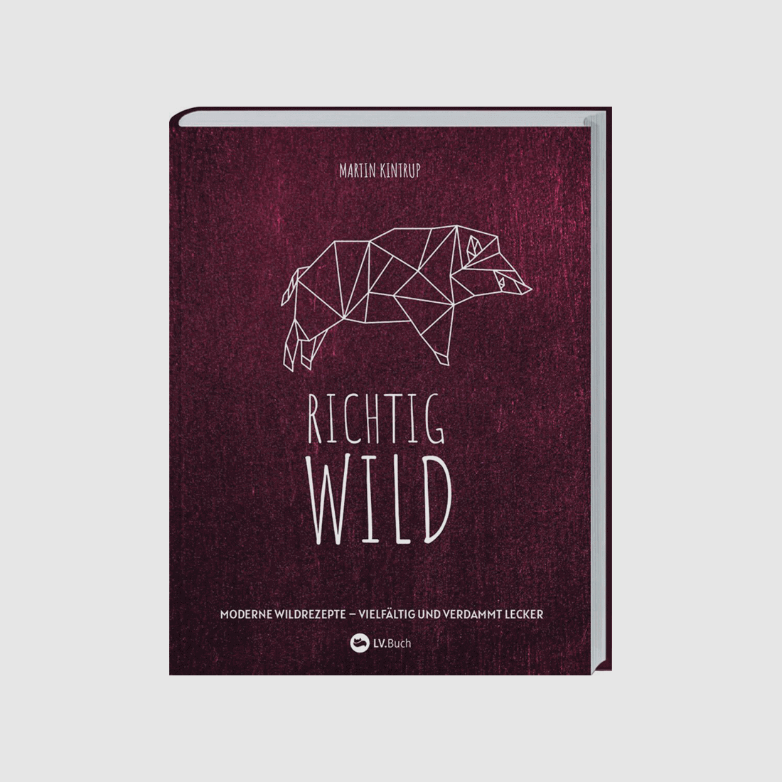 Kochbuch "Richtig Wild! Moderne Wildrezepte – vielfältig und verdammt lecker"