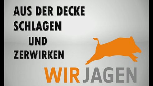 AUS DER DECKE SCHLAGEN & ZERWIRKEN | wirjagen.de |