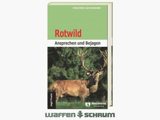Neumann & Neudamm Rotwild-Ansprechen und Bejagen Fischer/Schumann