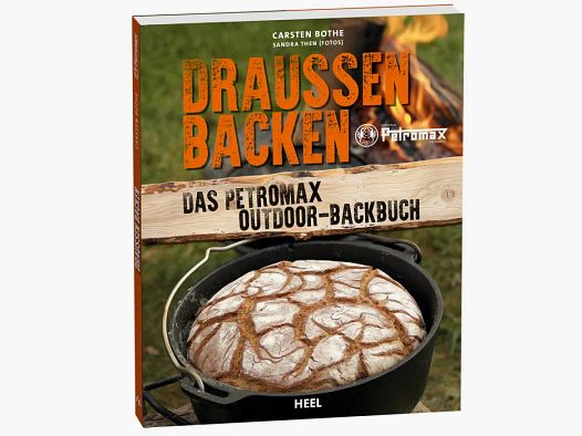 Draußen Backen - Das Petromax Outdoor-Backbuch