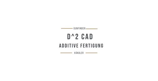 D^2 CAD // Additive Fertigung