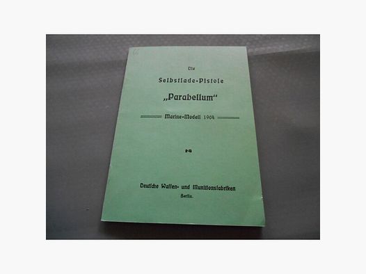 Die Selbstlade- Pistole ,,Parabellum'' Marine- Mod. 1904