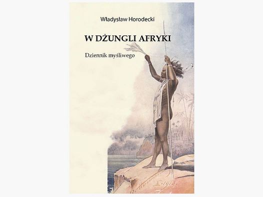 In the Jungles of Africa – Władysław Horodecki
