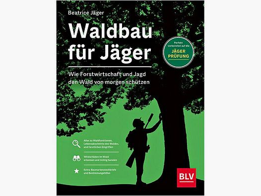 Waldbau für Jäger, Wie Forstwirtschaft und Jagd den Wald von morgen schützen von Beatrice Jäger