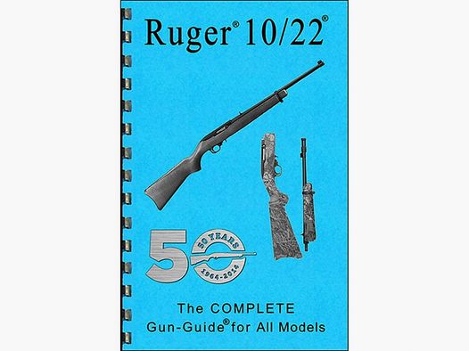 GUN-GUIDES 10/22®-COMPLETE GUN-GUIDES THE COMPLETE GUN GUIDE FOR THE RUGER® 10/22