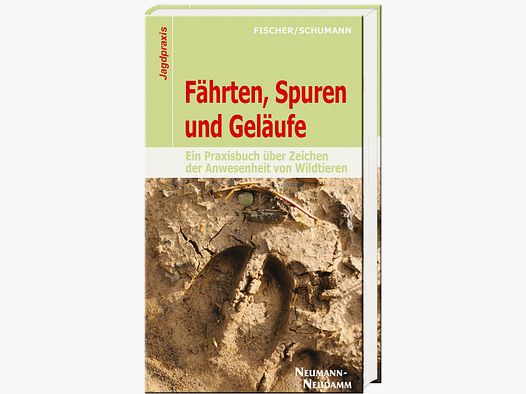 Fährten, Spuren und Geläufe – Ein Praxisbuch über Zeichen der Anwesenheit von Wildtieren