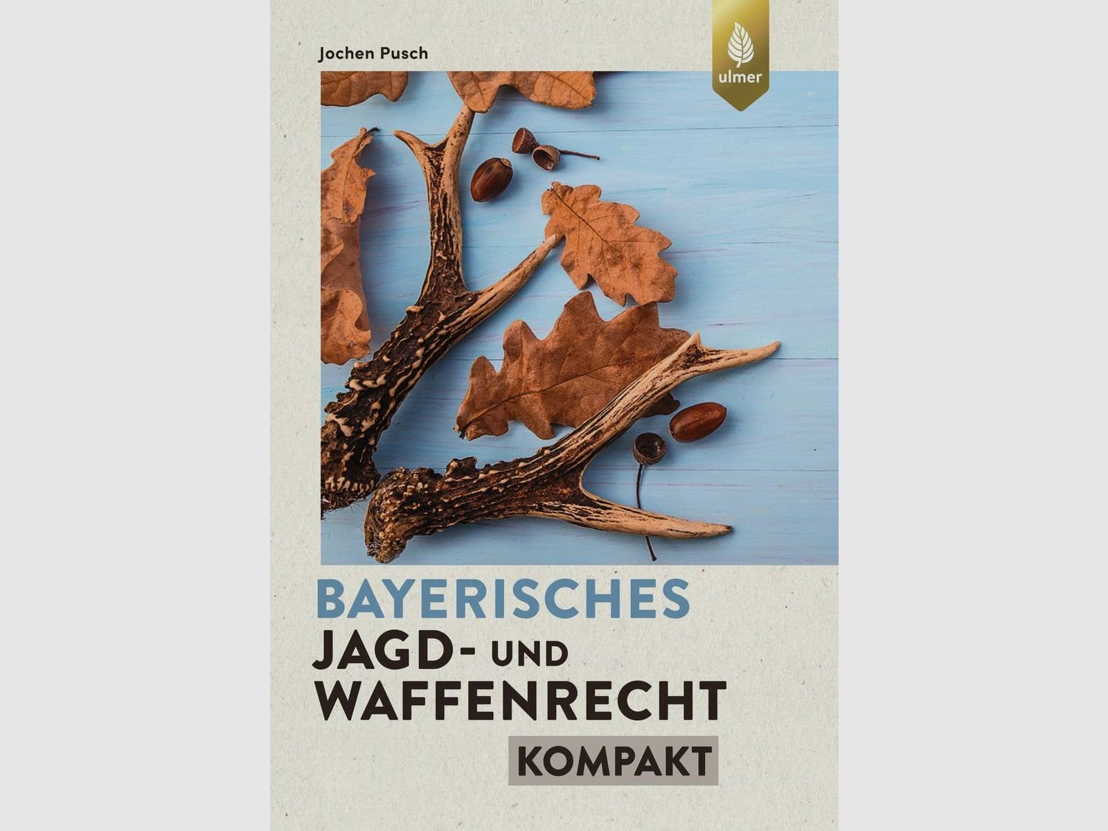 Bayerisches Jagd- und Waffenrecht - kompakt