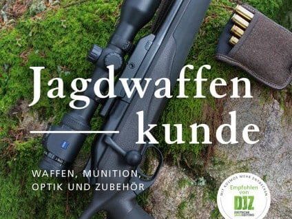 Jagdwaffenkunde - Waffen, Munition, Optik und Zubehör