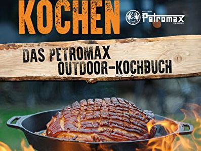 Bothe - Draussen kochen: Das Petromax Outdoor-Kochbuch