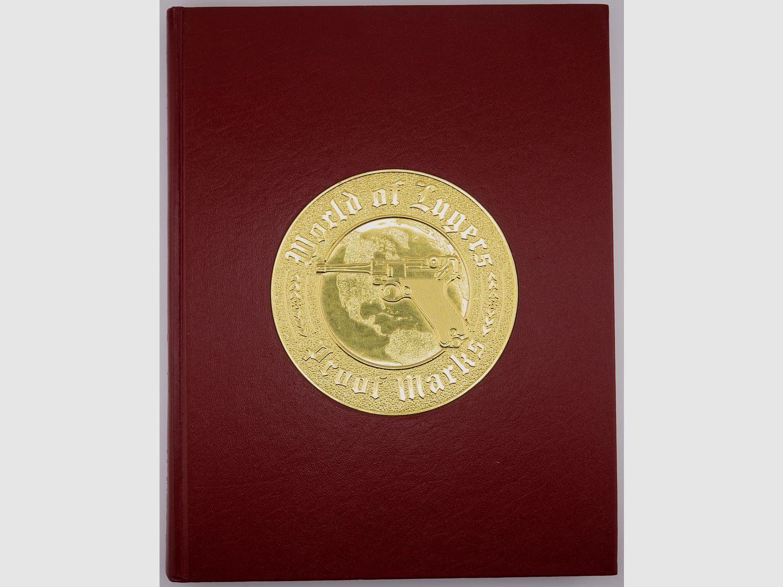 World of Luger Proof Marks - Complete Listing of the Various Types of Proof Marks on the Luger, Volume 1