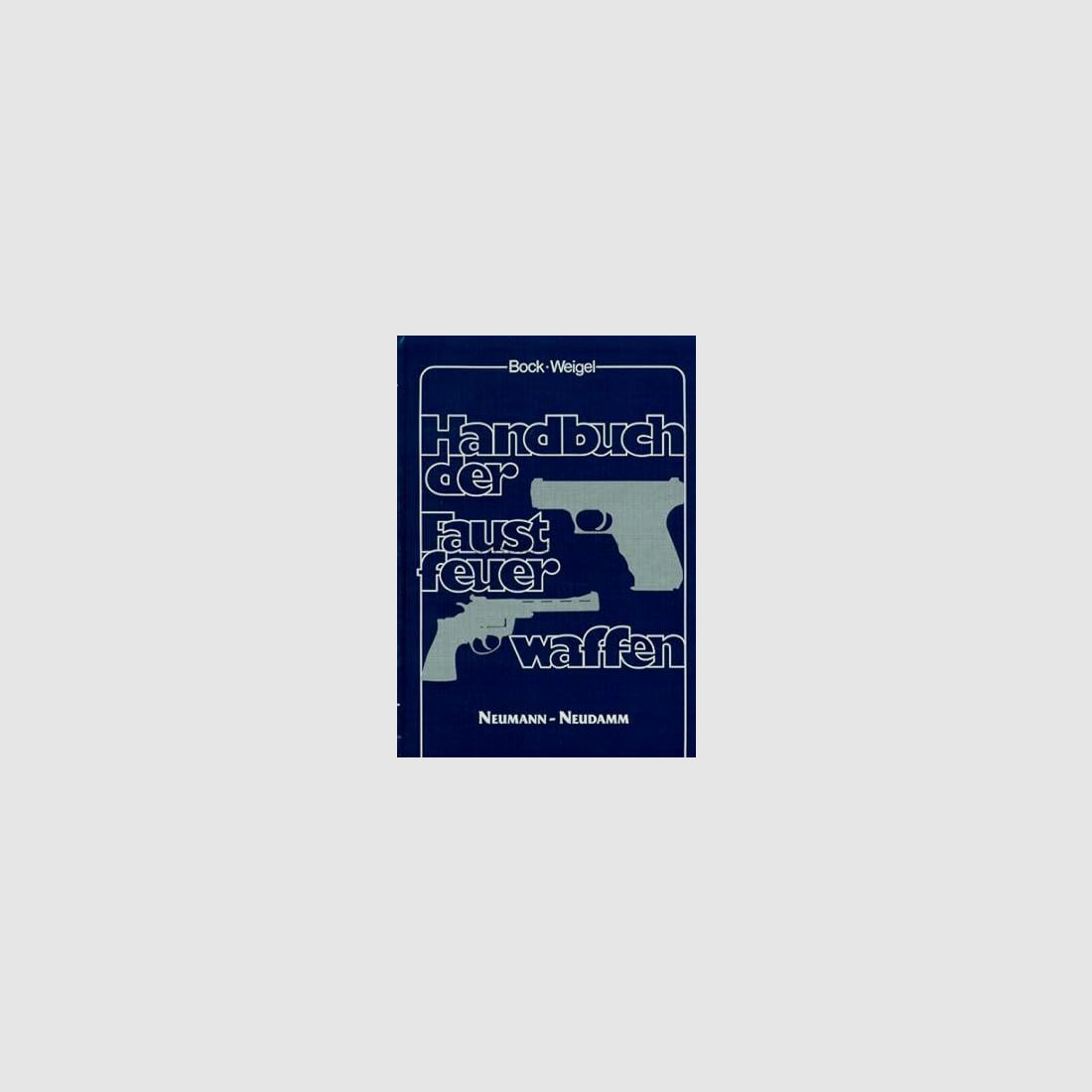 BOCK WEIGEL Handbuch der Faustfeuerwaffen Gebundene Ausgabe – 1. Januar 1989