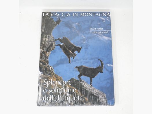 “Splendore e Solitudine dell’Alta Quota. La Caccia in Montagna” di Erwin Hofer e Claude Morerod