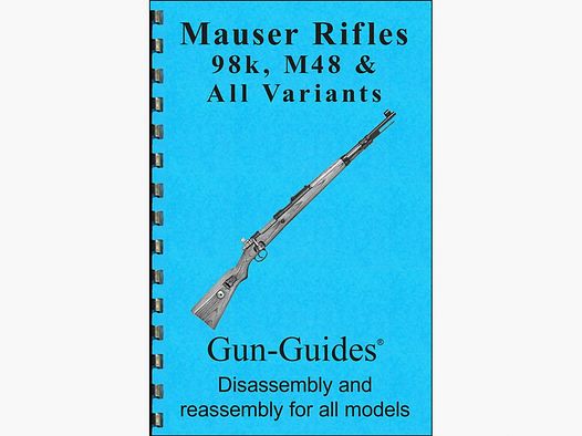 GUN-GUIDES ASSEMBLY AND DISASSEMBLY GUIDE FOR THE MAUSER 98K & M48