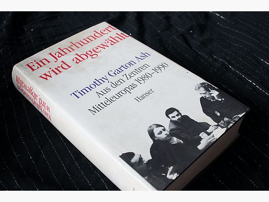 Ein Jahrhundert wird abgewählt - Hintergründen der Revolution 89 u.aTimothy Garton Ash