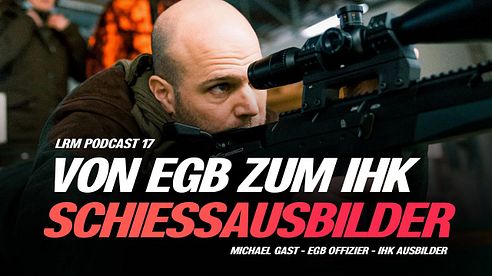 Ist die IHK der Gamechanger für Schießausbilder? LRM PODCAST E17 - Michael Gast -