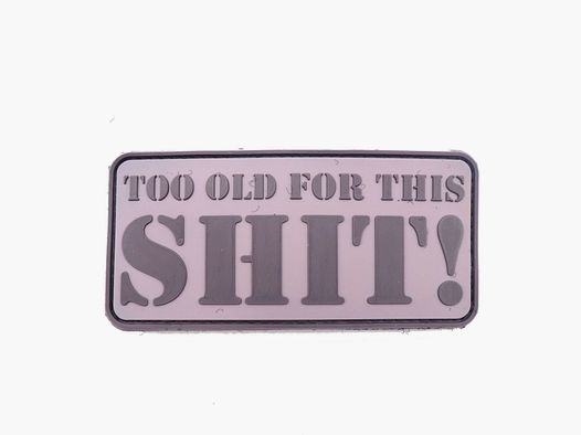 3D Rubber Patch TOO OLD FOR THIS SHIT!