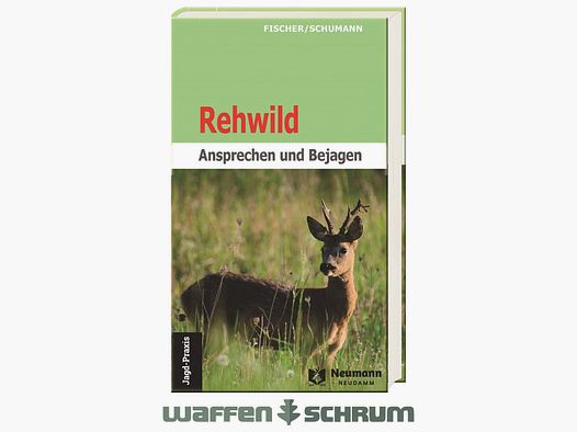 Neumann & Neudamm Rehwild-Ansprechen und Bejagen Fischer/Schumann