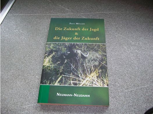 Die Zukunft der Jagd & die Jäger der Zukunft Buch von Paul Müller