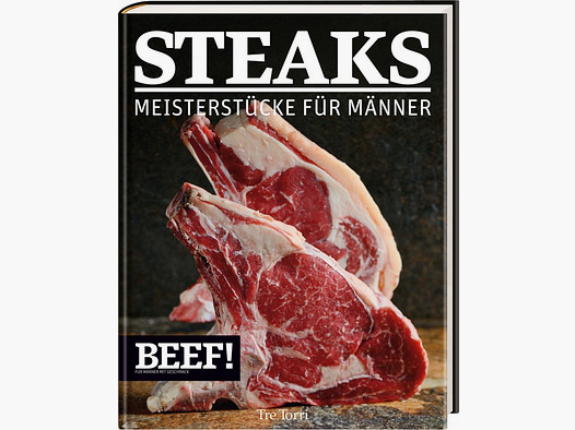 BEEF! Steaks-Meisterstücke für Männer