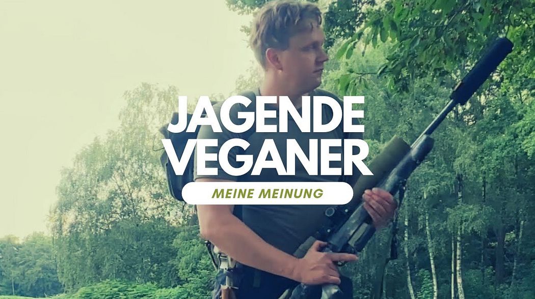 Jeganer & Jegetarier - Jagende Veganer & Vegetarier- Meine Meinung zum neuen Trend