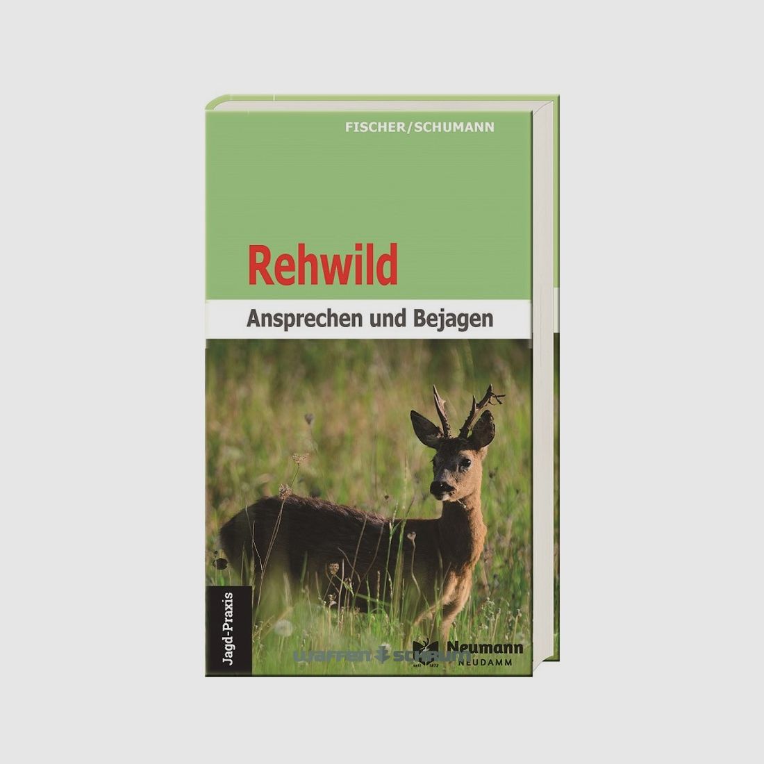 Neumann & Neudamm Rehwild-Ansprechen und Bejagen Fischer/Schumann