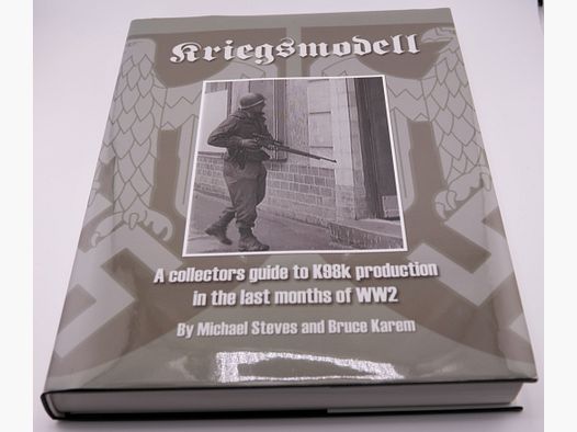 Kriegsmodell: A Collector's Guide to K98k Production in the Last Months of WW2 1st Edition 2010