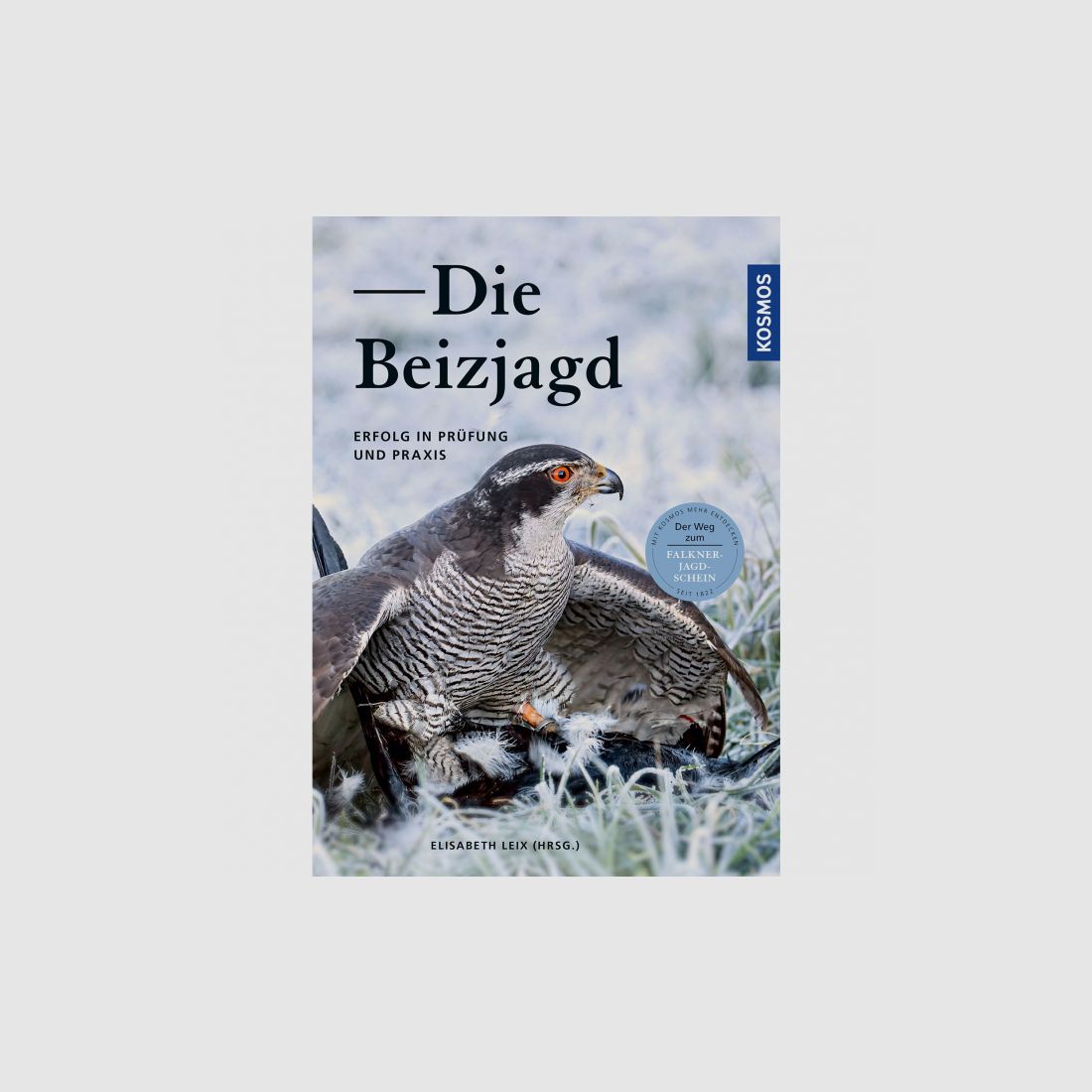 Buch: Die Beizjagd – Erfolg in Prüfung und Praxis von Elisabeth Leix