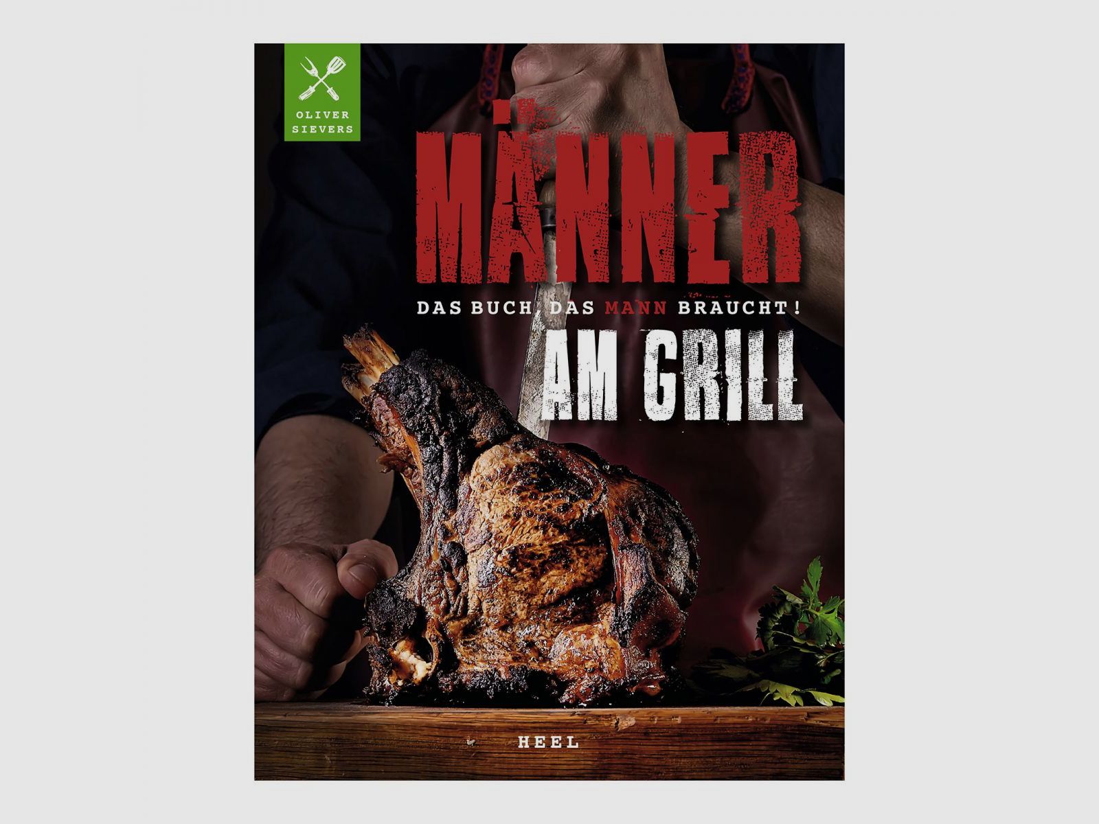 Männer am Grill - Das Buch, das Mann braucht!