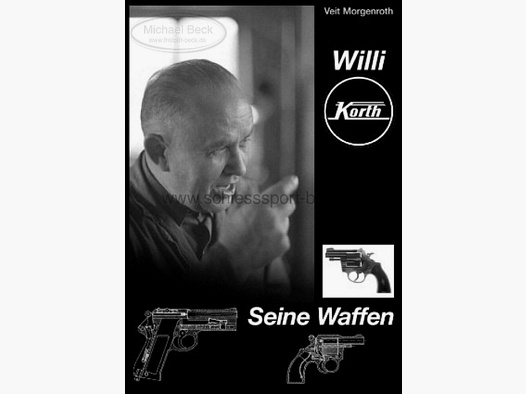 Korth	 Willi Korth - Seine Waffen // Buch von Veit Morgenroth // Vom Autor Signiert