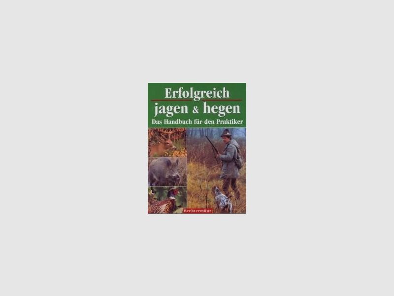 Erfolgreich jagen & hegen: Das Handbuch für den Praktiker (Deutsch) Gebundene Ausgabe – 1. Januar 2002