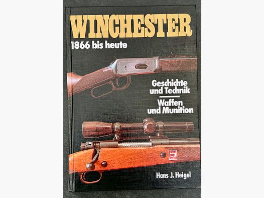 Winchester 1866 bis heute - Fachbuch von Hans J.  Heigel