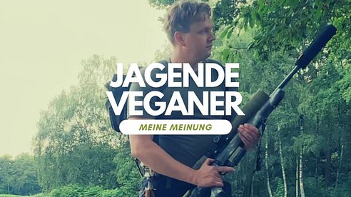 Jeganer & Jegetarier - Jagende Veganer & Vegetarier- Meine Meinung zum neuen Trend