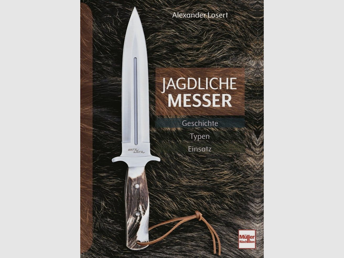 Jagdliche Messer: Geschichte - Typen - Einsatz