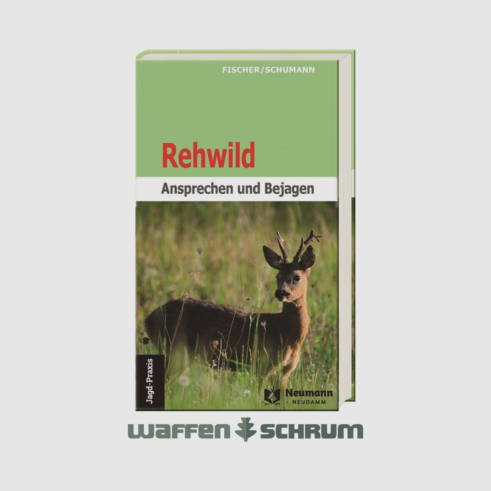 Neumann & Neudamm Rehwild-Ansprechen und Bejagen Fischer/Schumann