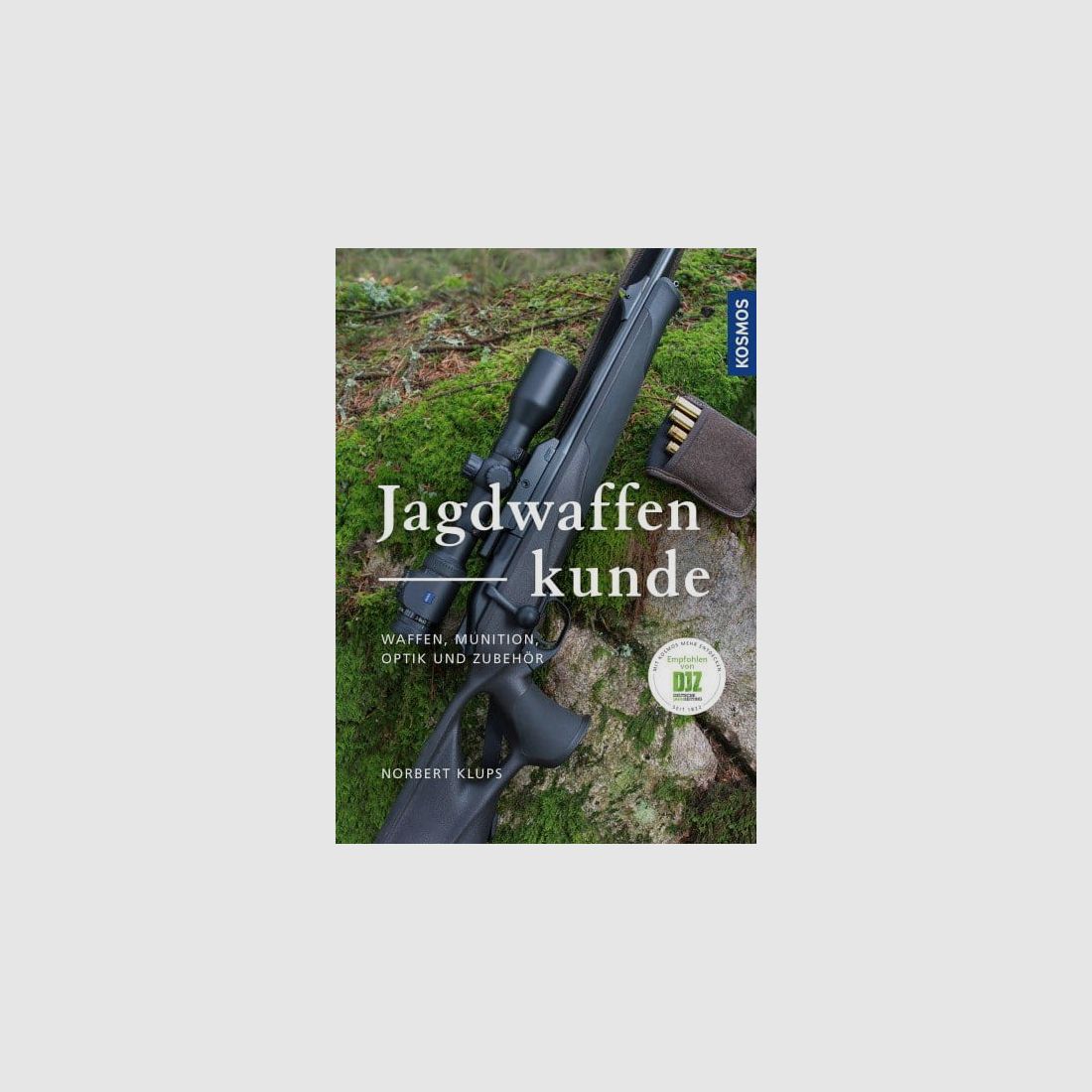 Jagdwaffenkunde - Waffen, Munition, Optik und Zubehör
