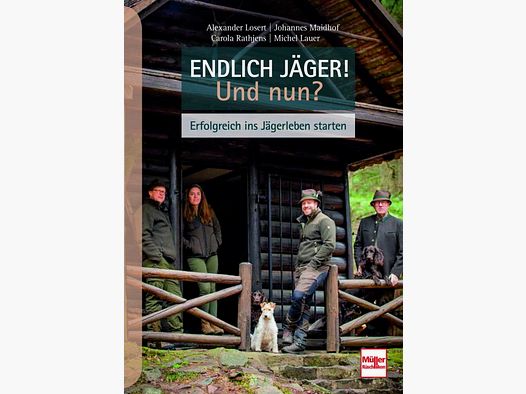 Endlich Jäger! Und nun? - Erfolgreich ins Jägerleben starten