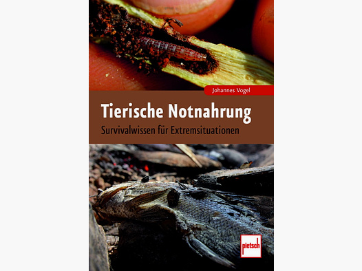Tierische Notnahrung: Survivalwissen für Extremsituationen